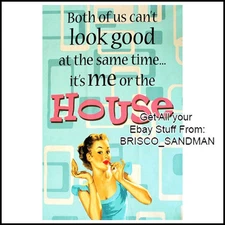 Fridge Fun Refrigerator Magnet "LOOK GOOD--ITS ME OR THE HOUSE" Retro Funny