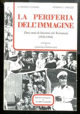 PERIFERIA DELL`IMMAGINE DIECI ANNI DI FASCISMO NEL RAVENNATE ( LA )  di CASADIO 
