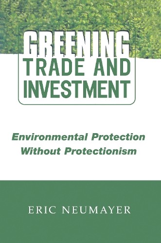 Eric Neumayer Greening Trade and Investment (Hardback)