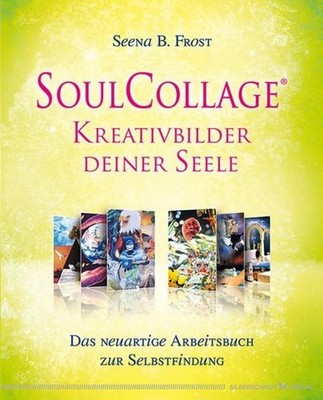 SoulCollage  - Kreativbilder deiner Seele ~ Seena B. Frost ~  9783898454063