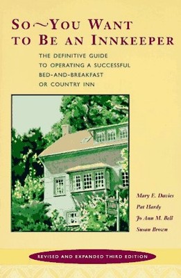 So -- You Want to be an Innkeeper: The Definitive Guide to Operating a Succe...
