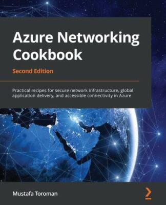 Azure Networking Cookbook, Second Edition: Practical recipes for secure netwo...
