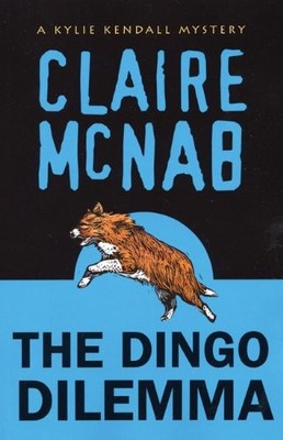 THE DINGO DILEMMA: A KYLIE KENDALL MYSTERY (KYLIE KENDALL By Claire Mcnab *NEW*