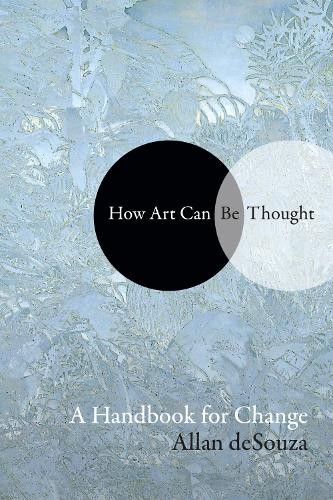 How Art Can Be Thought – A Handbook for Change Desouza Paperback 9781478000471