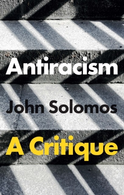Antiracism A Critique by John  Solomos (Paperback Book)