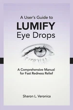 A User's Guide to LUMIFY Eye Drops: A Comprehensive Manual for Fast Redness Reli