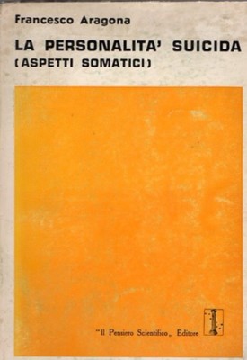 LA PERSONALITA' SUICIDA FRANCESCO ARAGONA 1971 IL PENSIERO SCIENTIFICO (XA8)