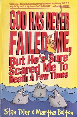 God Has Never Failed Me, but He's Sure Scared Me to Death a Few Times