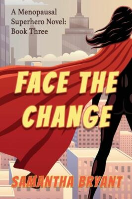 Face The Change: Menopausal Superheroes, Book Three