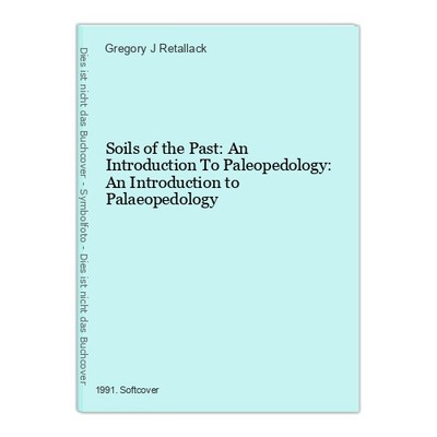 Soils of the Past: An Introduction To Paleopedology: An Introduction to Palaeope