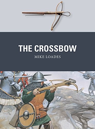 The Crossbow (Weapon),Mike Loades, Peter Dennis