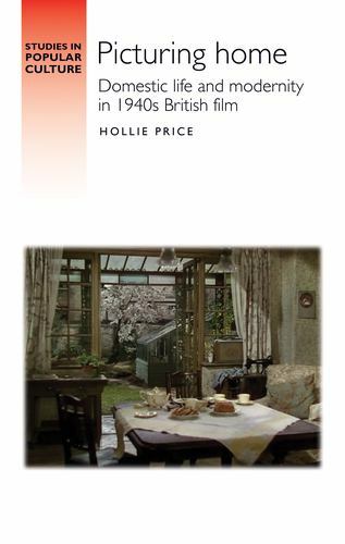 Picturing Home : Domestic Life and Modernity in 1940s British Film by Hollie ...