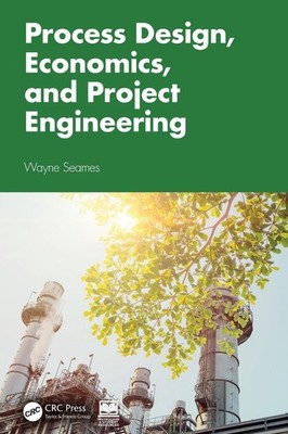Process Design, Economics, and Project Engineering by Wayne Seames Hardcover Boo