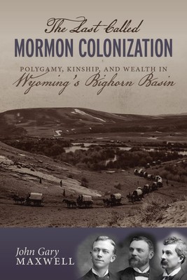 Die letzte Mormonenkolonisation genannt: Polygamie, Verwandtschaft und Reichtum in Wyomings 