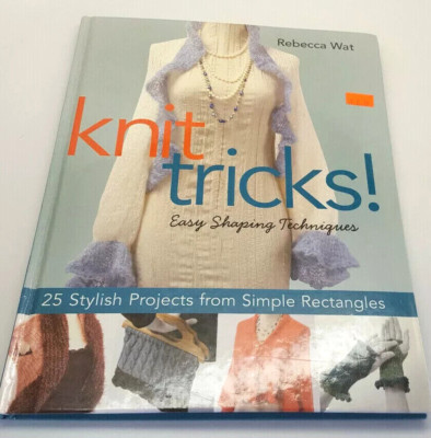 Knit Tricks! Easy Shaping Techniques - 25 Stylish Projects from Simple Rectangle