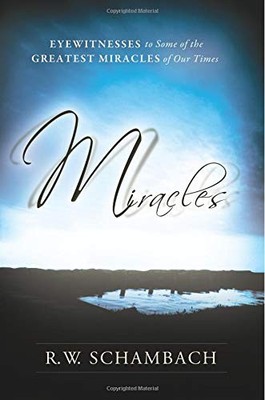 MIRACLES: EYEWITNESS TO SOME OF THE GREATEST MIRACLES OF By R W Shambach **NEW**