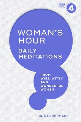 Woman's Hour: Daily Meditations from Wise, Witty and Wonderful W
