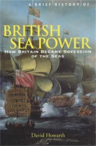David Howarth A Brief History of British Sea Power (Tascabile) Brief Histories
