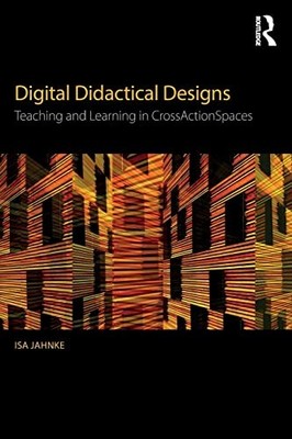 Digital Didactical Designs: Teaching and Learning in CrossActionSpaces