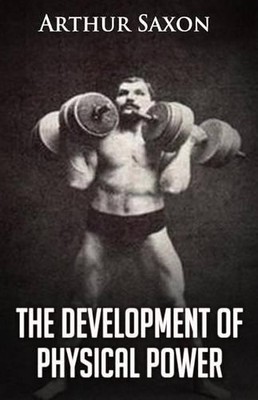Arthur Saxon The Development of Physical Power (Taschenbuch)