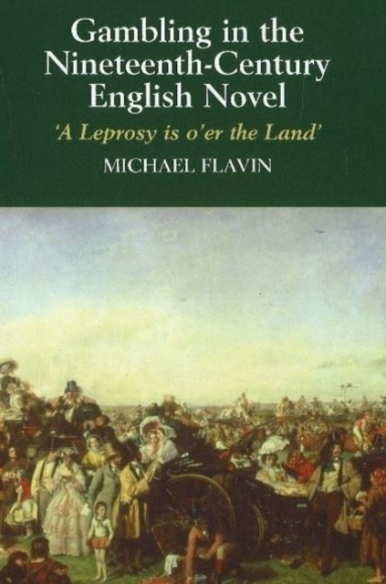 Gambling in the Nineteenth-Century English Novel: A by Michael Flavin PAPERBACK