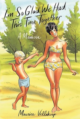 I'm So Glad We Had This Time Together: A Memoir, Vellekoop, Maurice, Very Good c