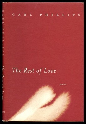 Carl Phillips / The Rest of Love 1st Edition 2004