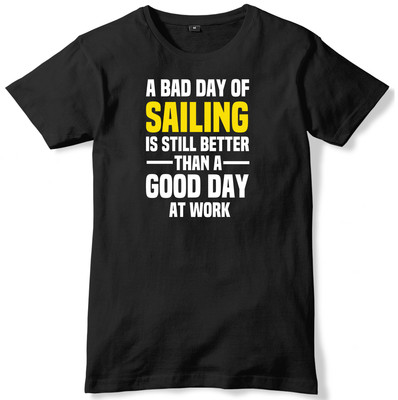 Bad Day Of Sailing Is Still Better Than A Good Day At Work Herren T-Shirt