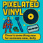 Pixelated Vinyl