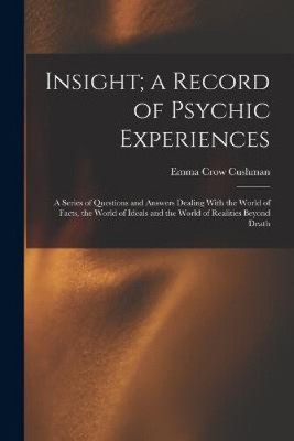 Insight; a Record of Psychic Experiences: A Series of Questions and Answers