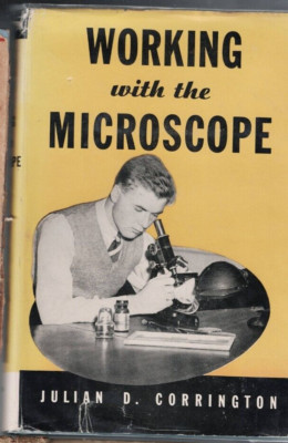 WORKING WITH THE MICROSCOPE by JULIAN D CORRINGTON , HC/DJ , 1941