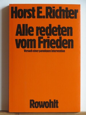 Horst E. Richter: Alle reden vom Frieden - Versuch einer paradoxen Intervention