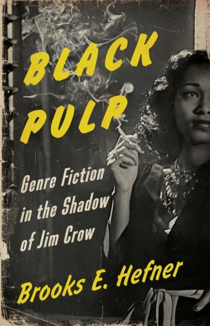 Black Pulp – Genre Fiction in the Shadow of Jim Crow Hefner Hardback