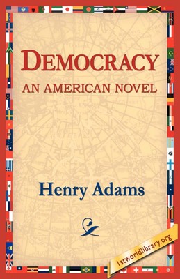 Demokratie ein amerikanischer Roman, Adams, Henry Henry Adams,