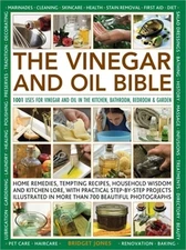 The Vinegar and Oil Bible: 1001 Uses for Vinegar and Oil in the Kitchen, Bathroo