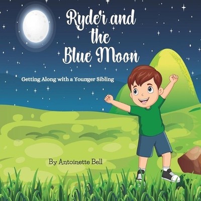 Ryder and the Blue Moon: Getting Along with a Younger Sibling by Antoinette Bell