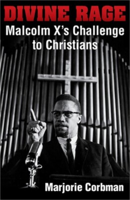 Divine Rage: Malcolm X's Challenge to Twentieth Century Christians (Paperback or