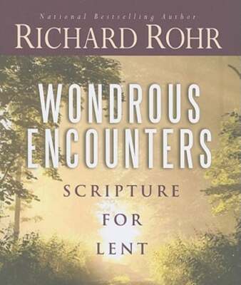 Wondrous Encounters: Scripture for Lent by Ofm Rohr, Richard, Father: Used
