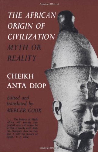 The African Origin of Civilization: Myth or Reality?-Cheikh Anta