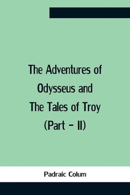 #ad The Adventures Of Odysseus And The Tales Of Troy Part Ii by Padraic Colum E $30.12