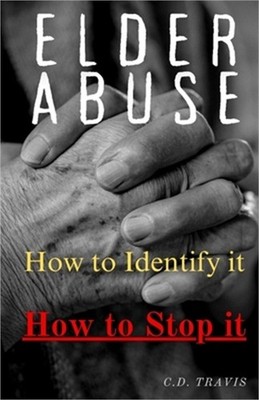 Elder Abuse: Protect Your Loved Ones, Spot the Warning Signs, and Take Action -