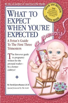What to Expect When You're Expected: A Fetus's Guide to the First Three Trimeste