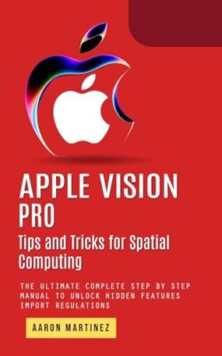 Martinez - Apple Vision Pro  Tips and Tricks for Spatial Computing Th - X555z