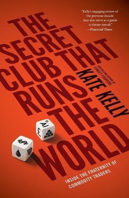 The Secret Club That Runs the World: Inside the Fraternity of Commodities Trader
