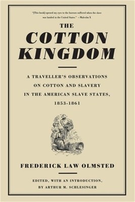 The Cotton Kingdom: A Traveller's Observations on Cotton and Slavery in the Amer