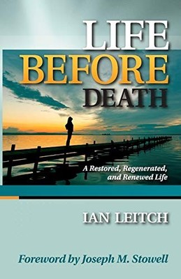 Life Before Death: A Restored, Regenerated, and Renewe by Leitch, Ian 1602650071