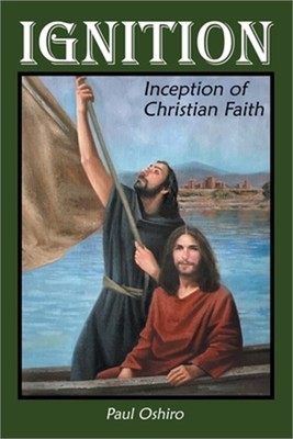 Ignition: Inception of Christian Faith (Paperback or Softback)