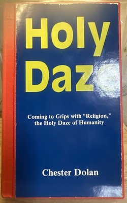Holy Daze, Coming To Grips with  Religion,  the Holy Daze of Humanity by Dolan