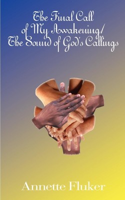 The Final Call of My Awakening/The Sound of God's Callings | Annette Fluker