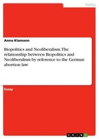 Biopolitics And Neoliberalism. The Relationship Between Biopolitics And Neoliber